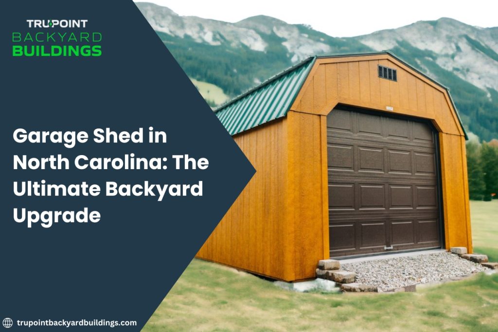 Looking for a garage shed in North Carolina? Explore premium, customizable options from TruPoint Backyard Buildings.