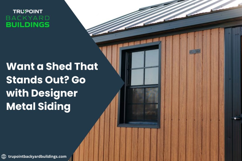 Want a Shed That Stands Out? Go with Designer Metal Siding