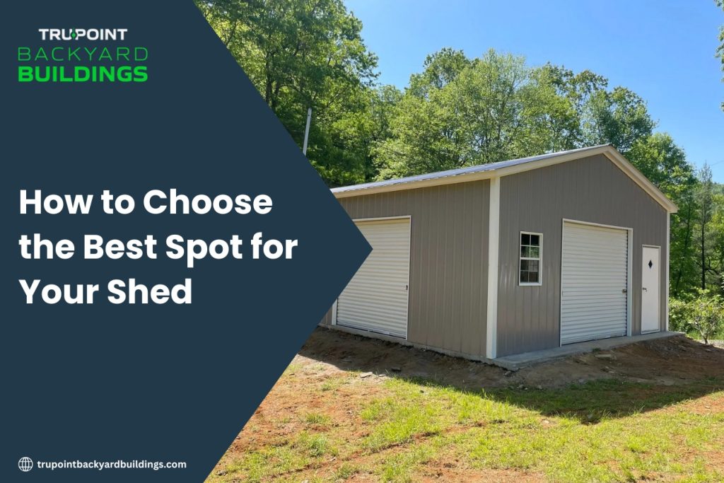 How to Choose the Best Spot for Your Shed