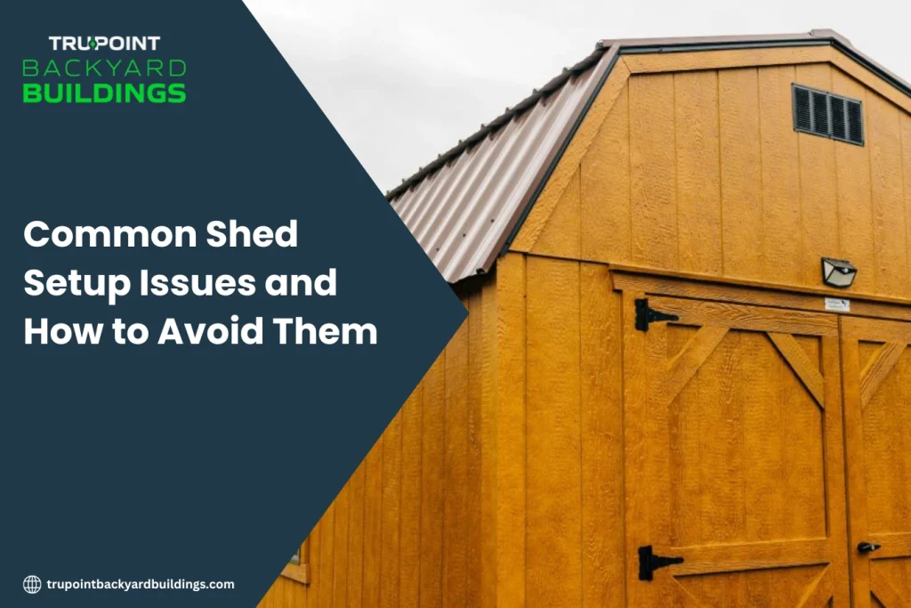 Common Shed Setup Issues and How to Avoid Them
