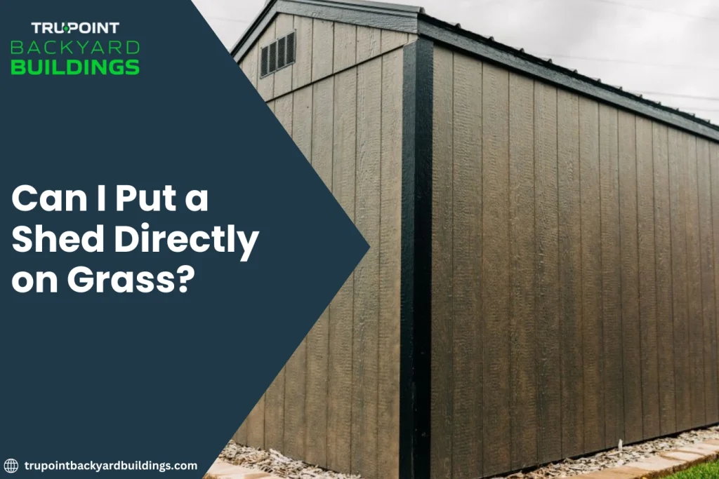 Can I Put a Shed Directly on Grass